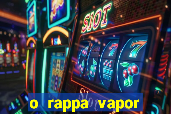 o rappa vapor barato letra